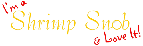 I'm a Shrimp Snob & Love It!